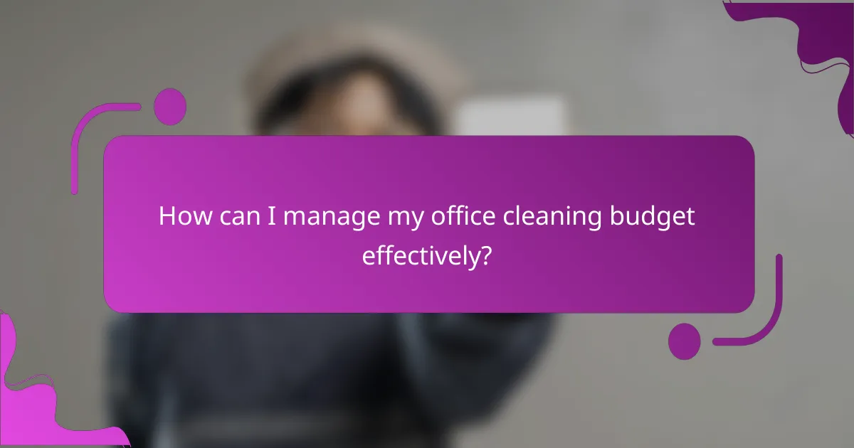 How can I manage my office cleaning budget effectively?