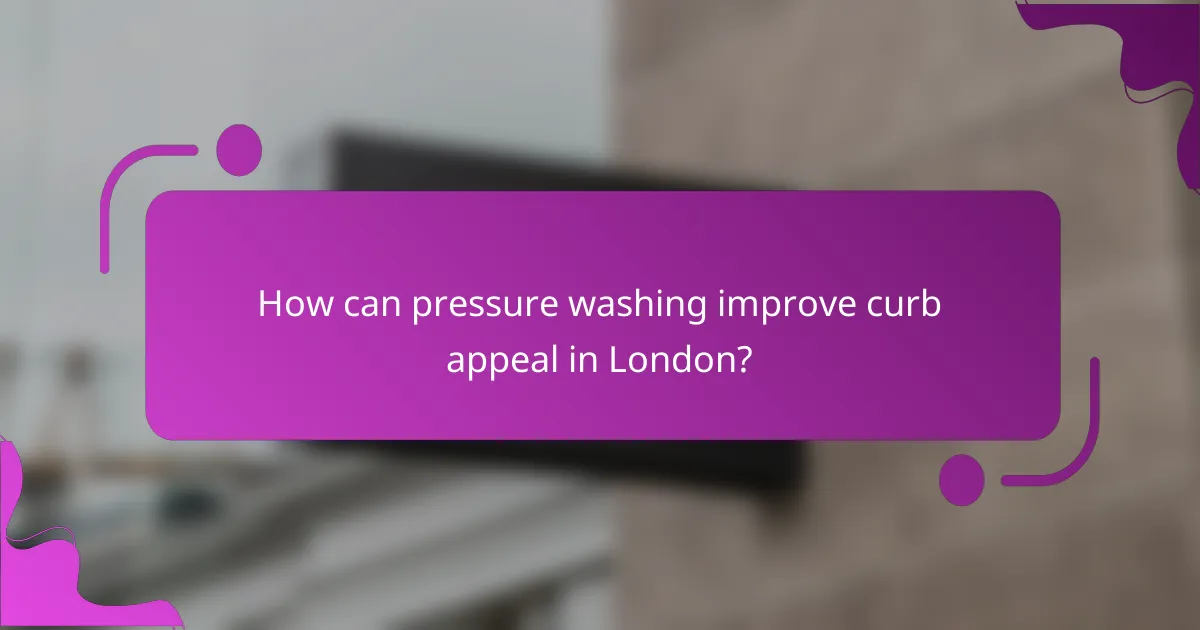 How can pressure washing improve curb appeal in London?