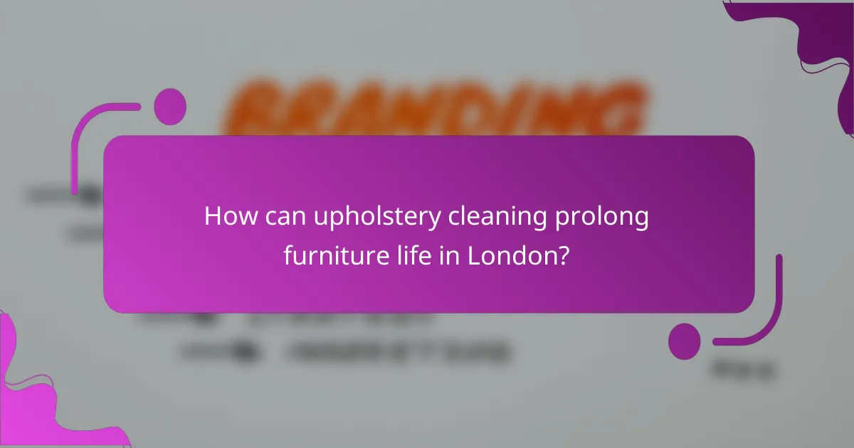 How can upholstery cleaning prolong furniture life in London?