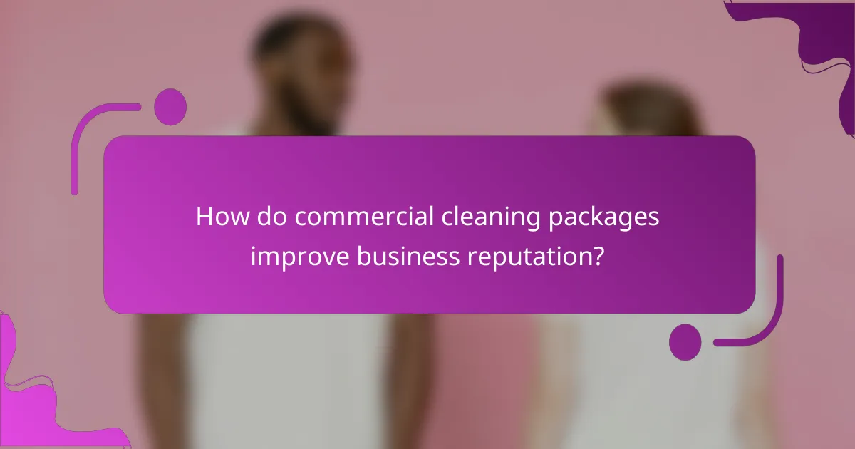 How do commercial cleaning packages improve business reputation?