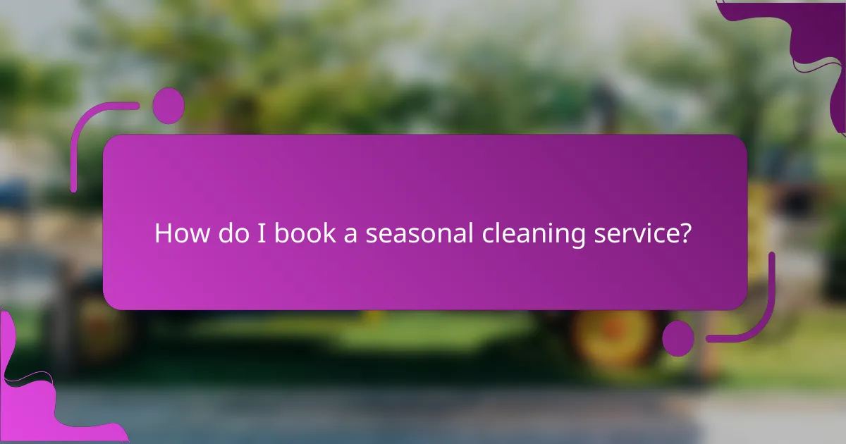 How do I book a seasonal cleaning service?