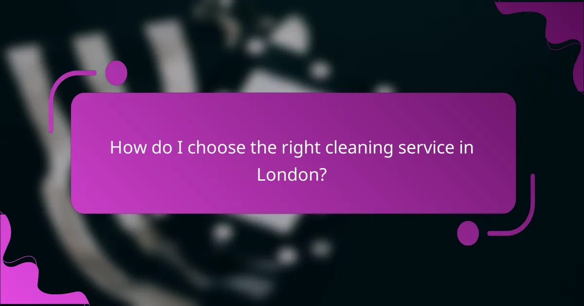 How do I choose the right cleaning service in London?