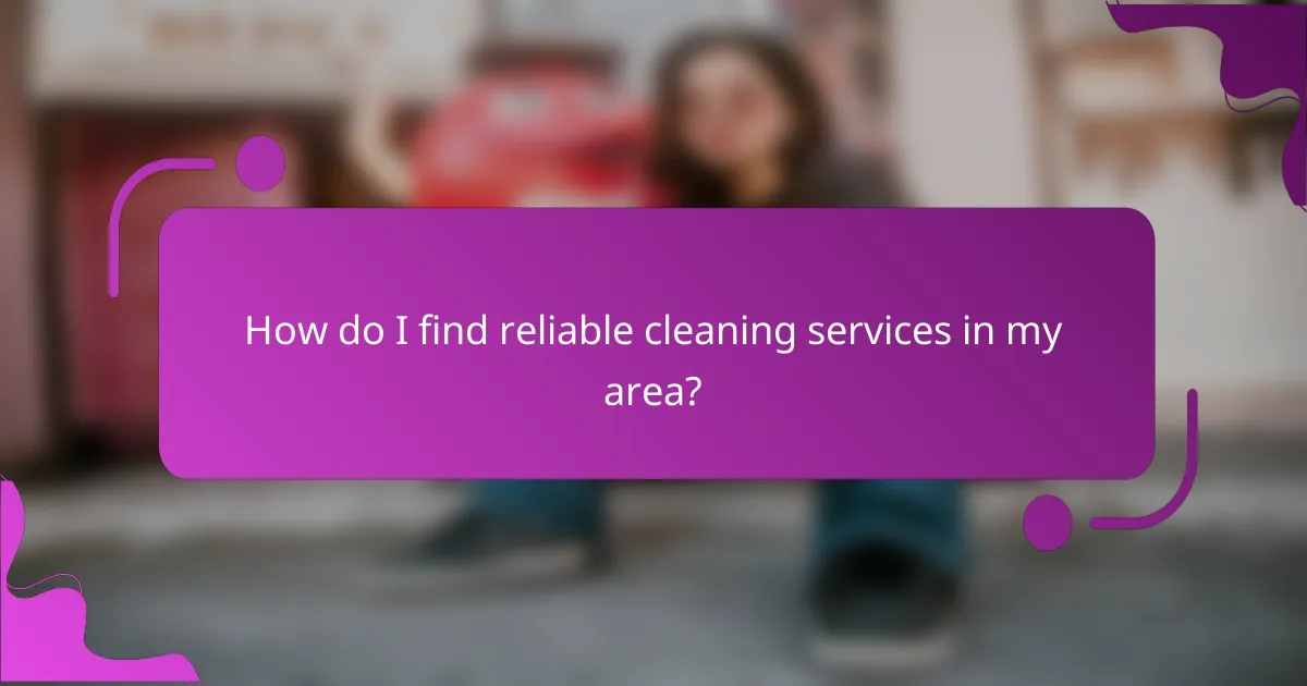 How do I find reliable cleaning services in my area?