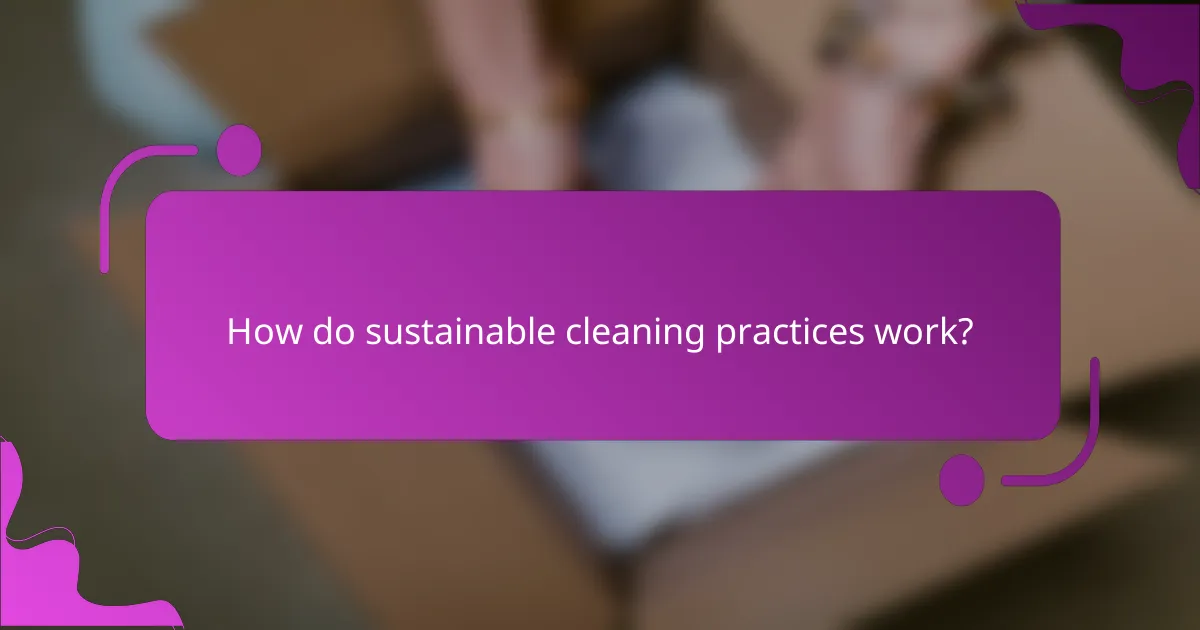 How do sustainable cleaning practices work?