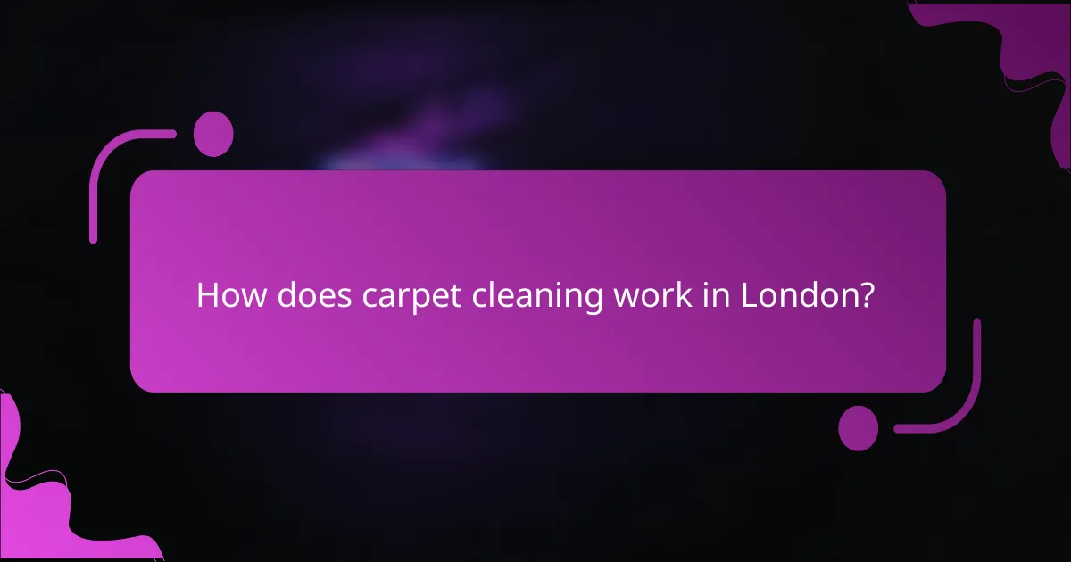 How does carpet cleaning work in London?