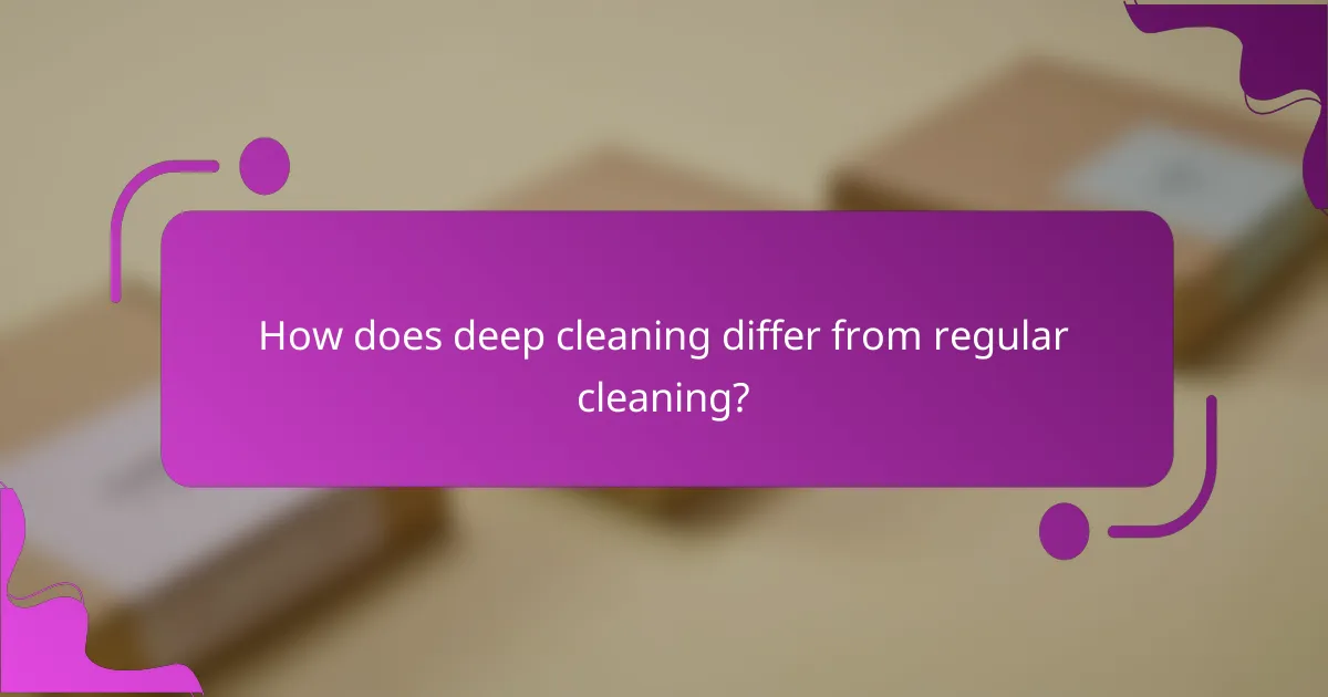 How does deep cleaning differ from regular cleaning?