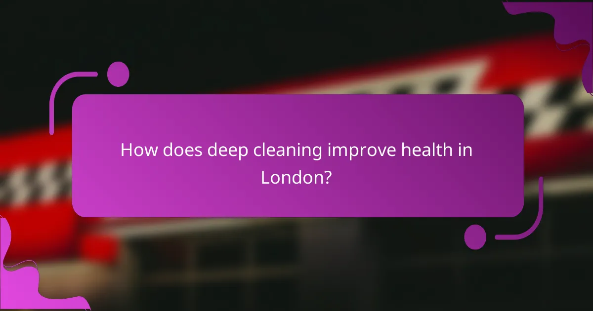 How does deep cleaning improve health in London?
