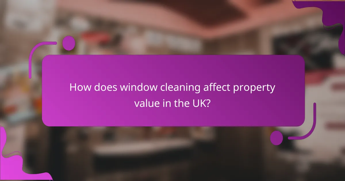 How does window cleaning affect property value in the UK?