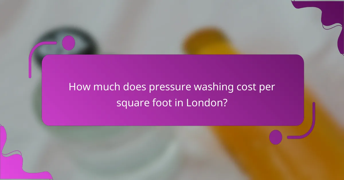 How much does pressure washing cost per square foot in London?