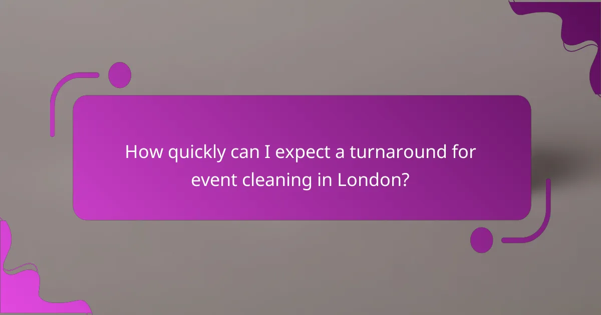How quickly can I expect a turnaround for event cleaning in London?