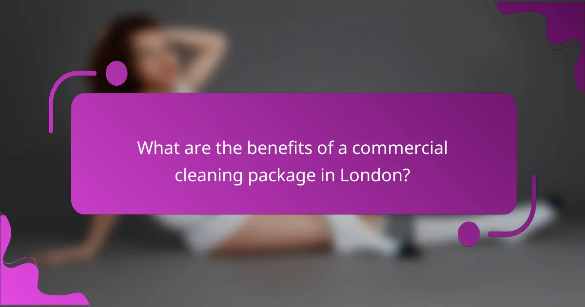 What are the benefits of a commercial cleaning package in London?