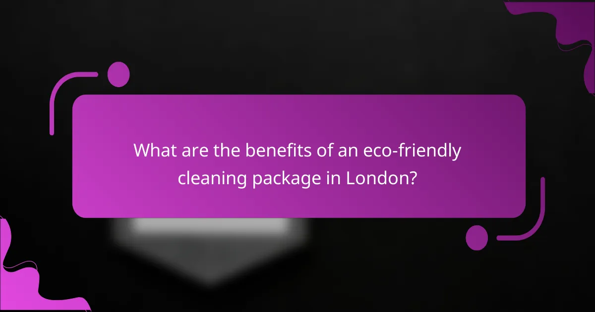 What are the benefits of an eco-friendly cleaning package in London?