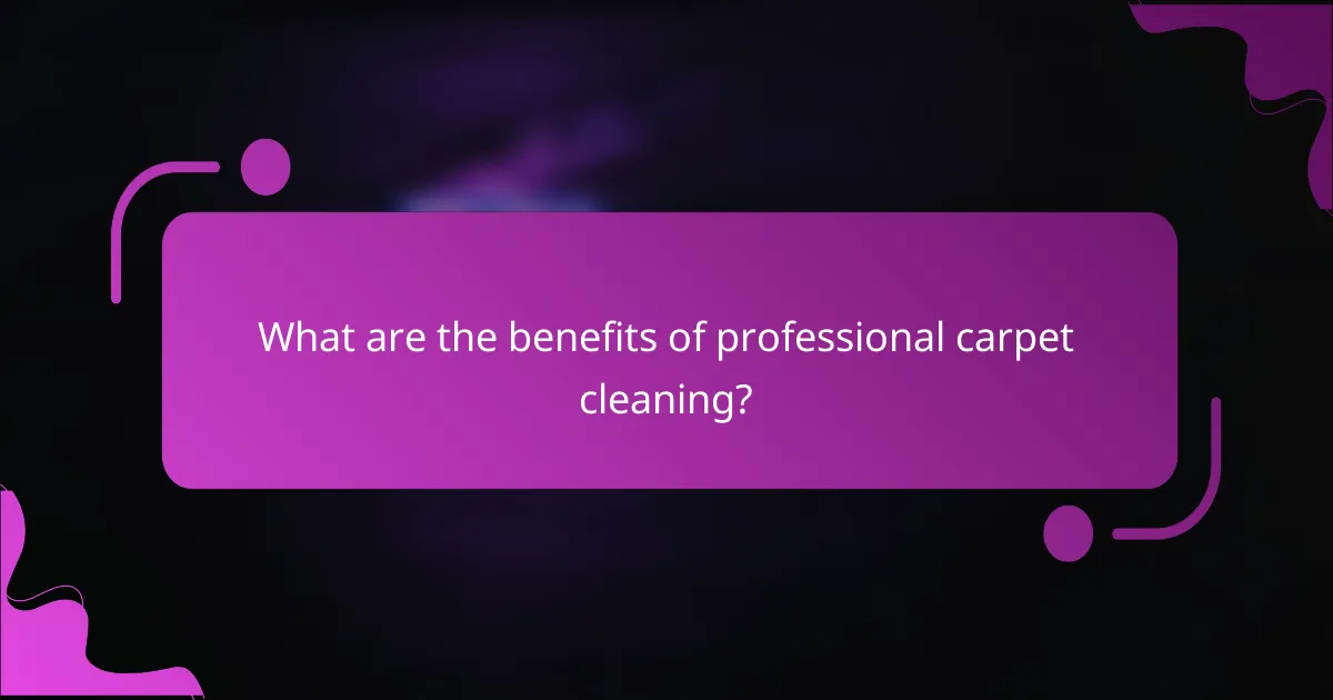 What are the benefits of professional carpet cleaning?
