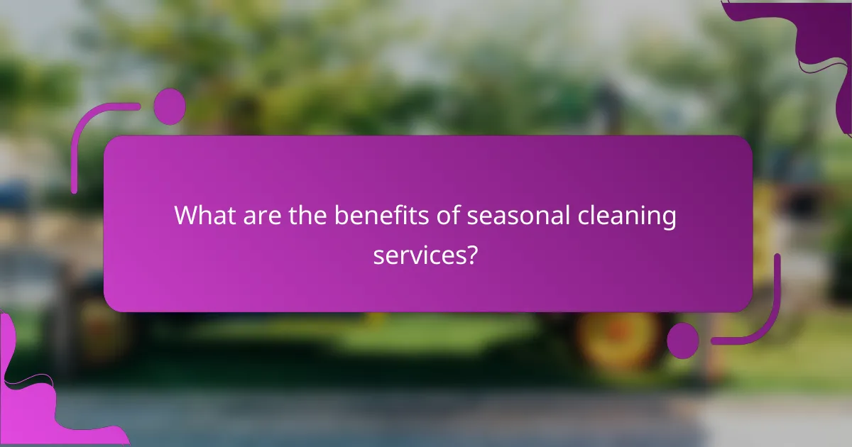 What are the benefits of seasonal cleaning services?