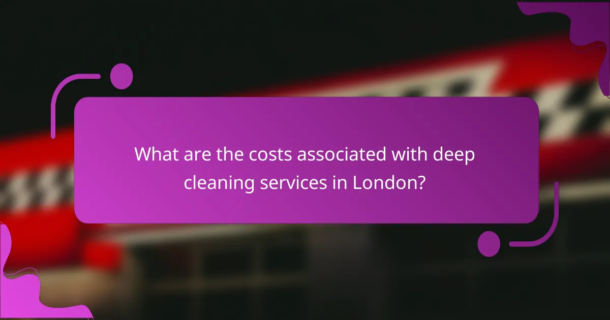 What are the costs associated with deep cleaning services in London?