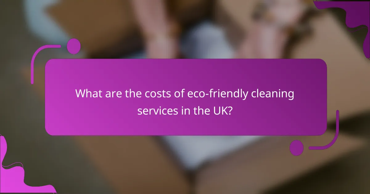 What are the costs of eco-friendly cleaning services in the UK?