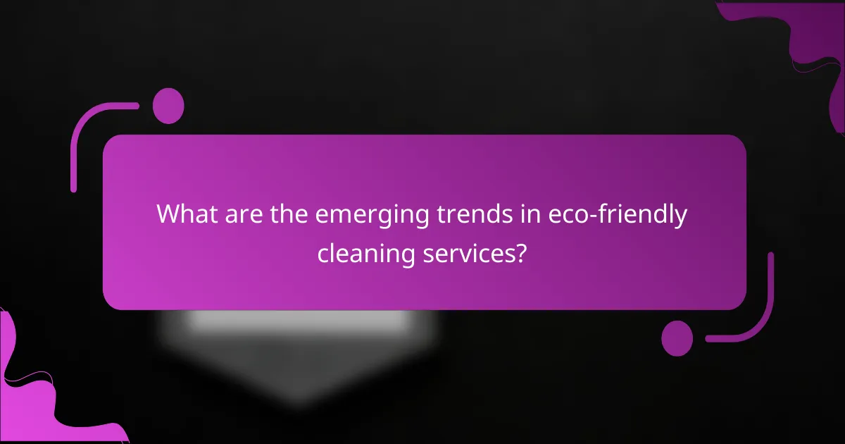 What are the emerging trends in eco-friendly cleaning services?