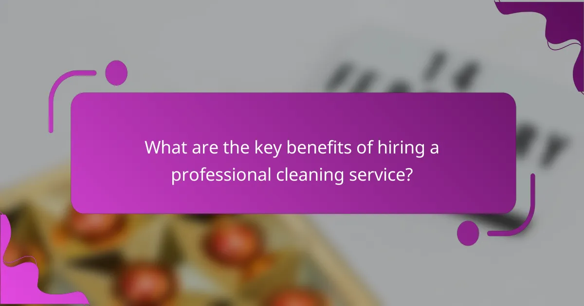 What are the key benefits of hiring a professional cleaning service?
