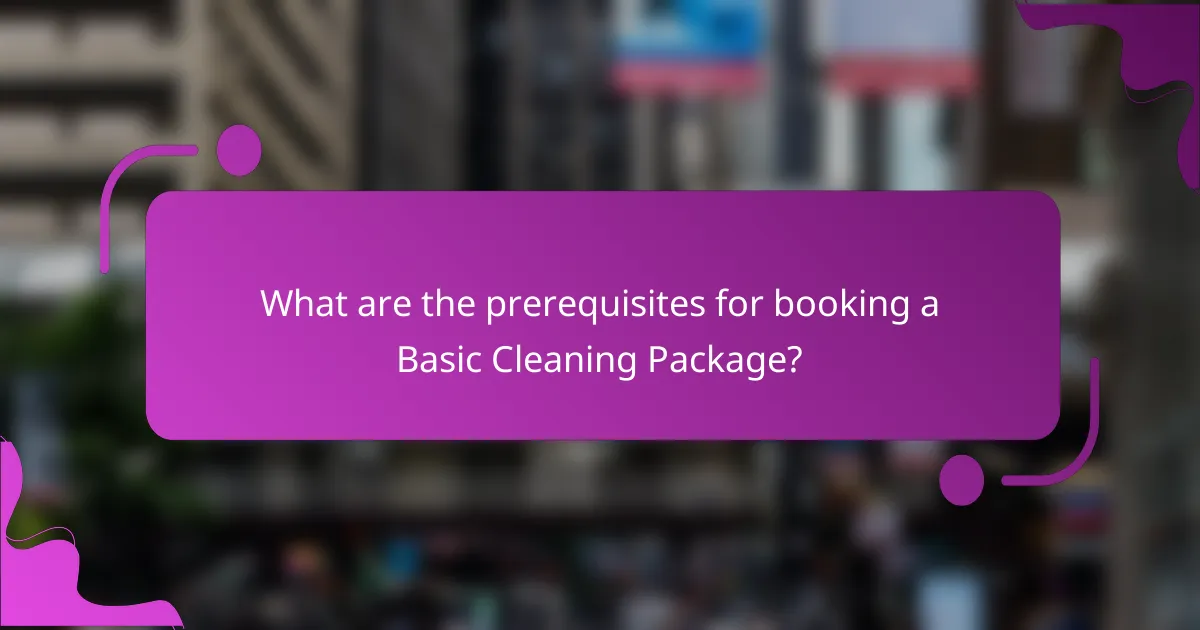 What are the prerequisites for booking a Basic Cleaning Package?