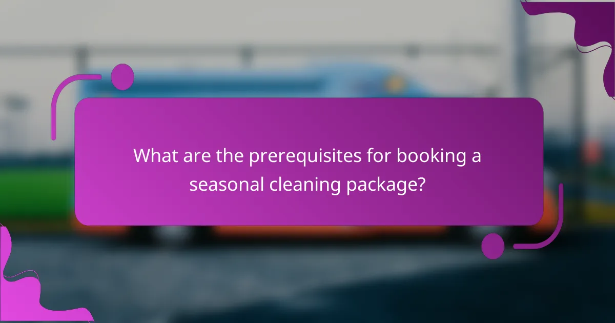 What are the prerequisites for booking a seasonal cleaning package?