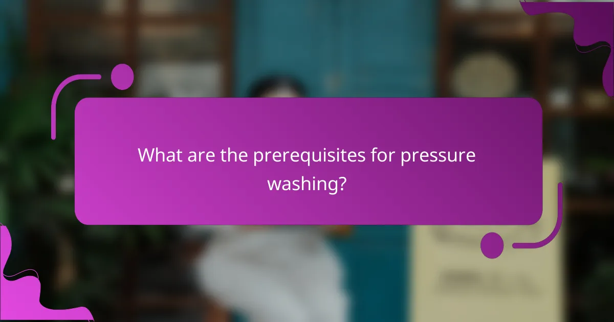 What are the prerequisites for pressure washing?