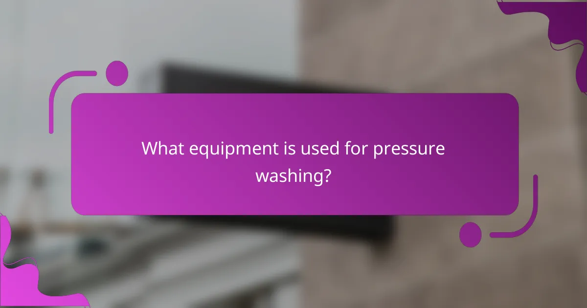 What equipment is used for pressure washing?