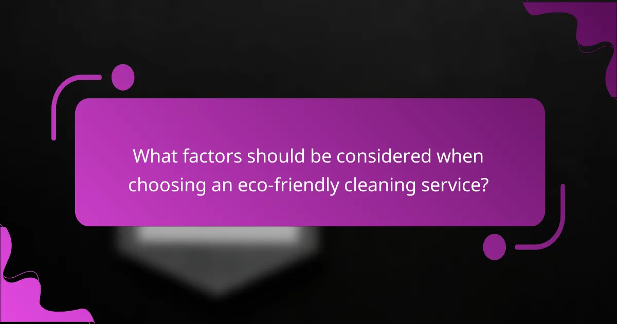 What factors should be considered when choosing an eco-friendly cleaning service?