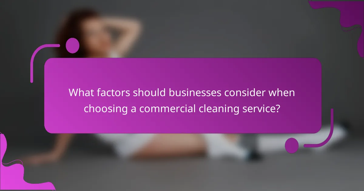 What factors should businesses consider when choosing a commercial cleaning service?