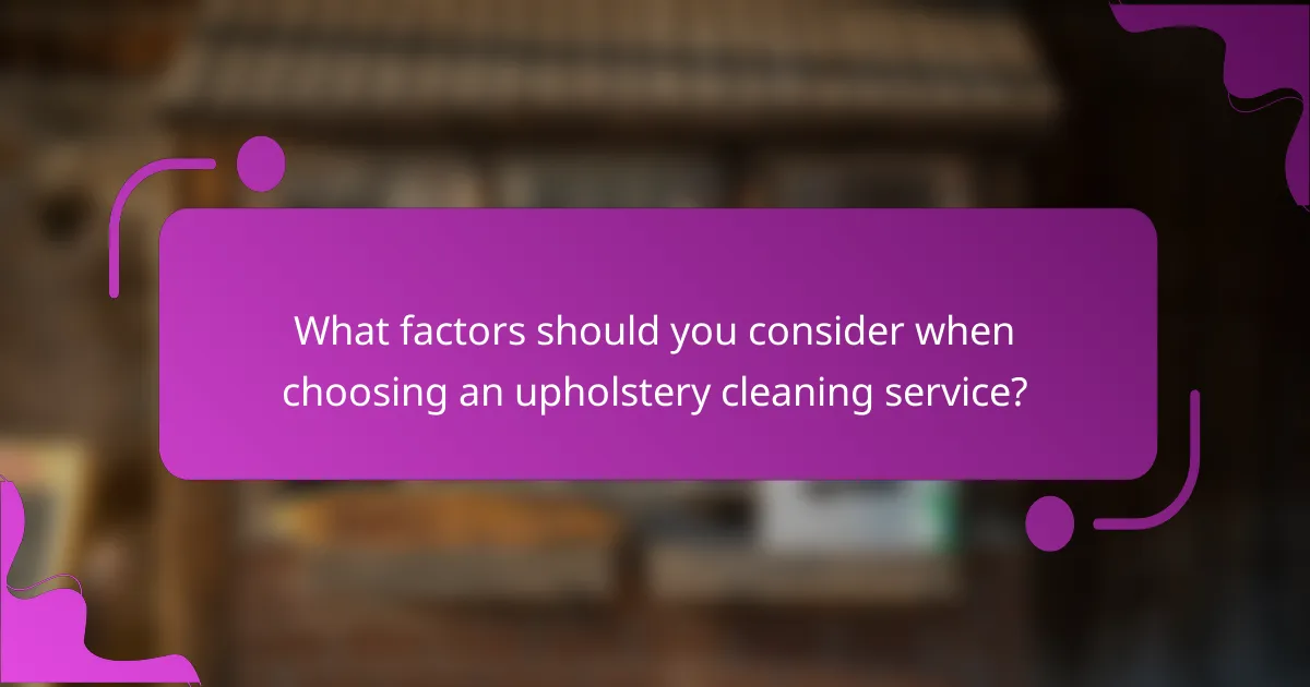 What factors should you consider when choosing an upholstery cleaning service?