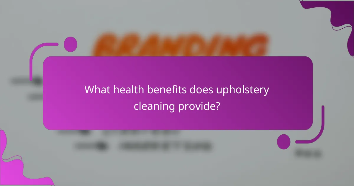 What health benefits does upholstery cleaning provide?