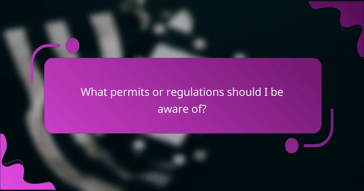 What permits or regulations should I be aware of?