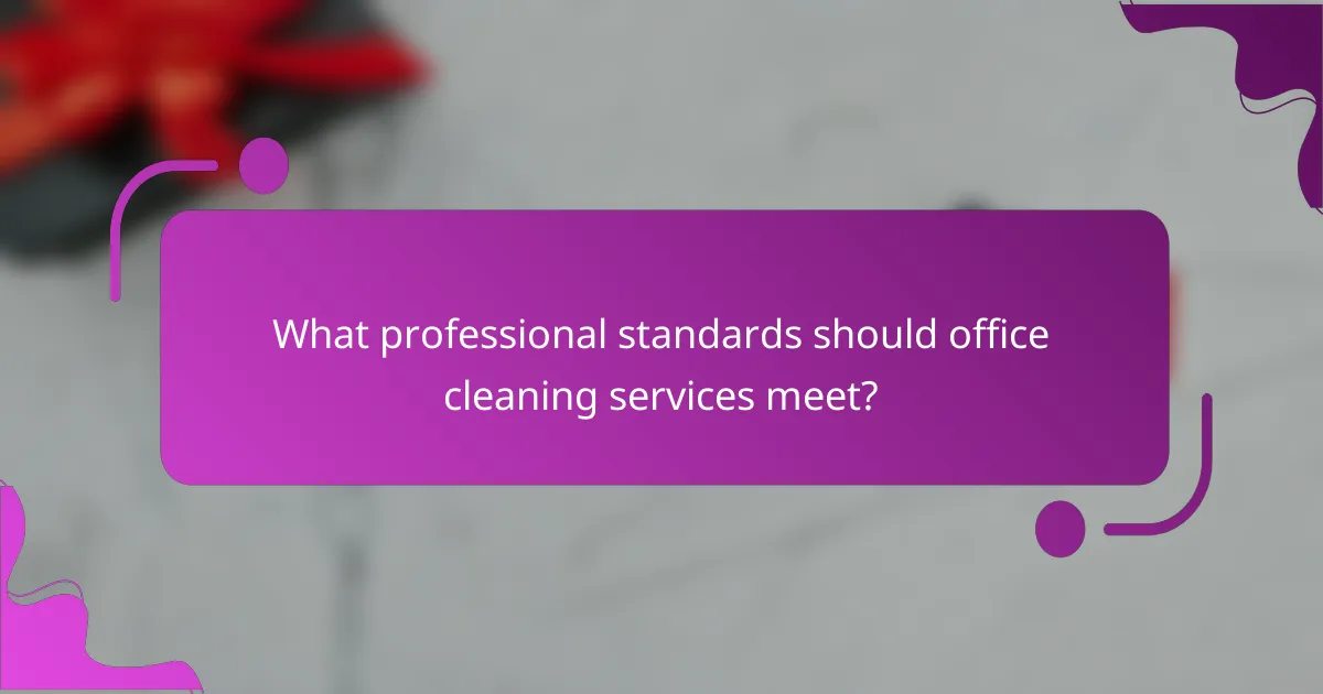 What professional standards should office cleaning services meet?