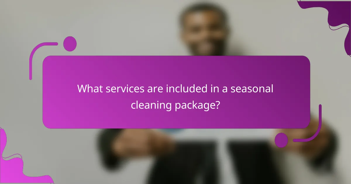 What services are included in a seasonal cleaning package?