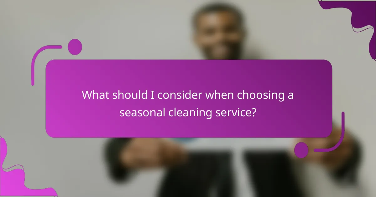 What should I consider when choosing a seasonal cleaning service?