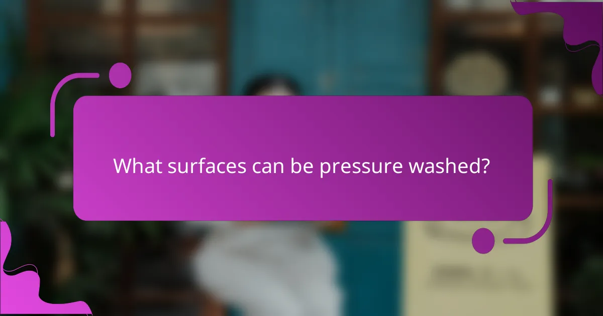 What surfaces can be pressure washed?