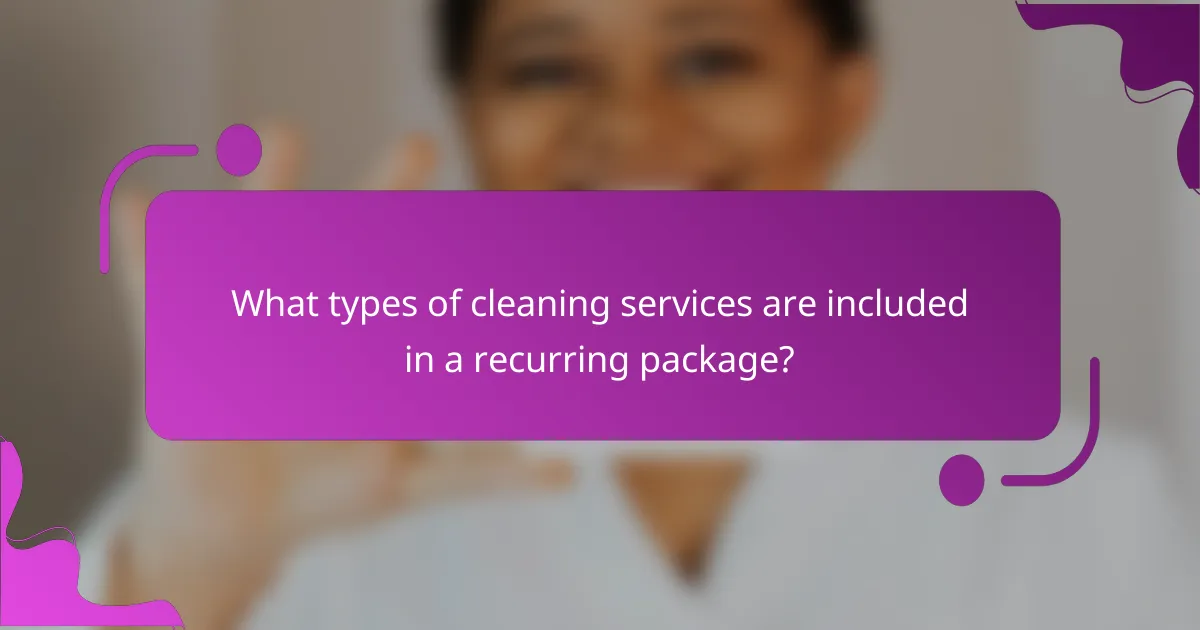 What types of cleaning services are included in a recurring package?